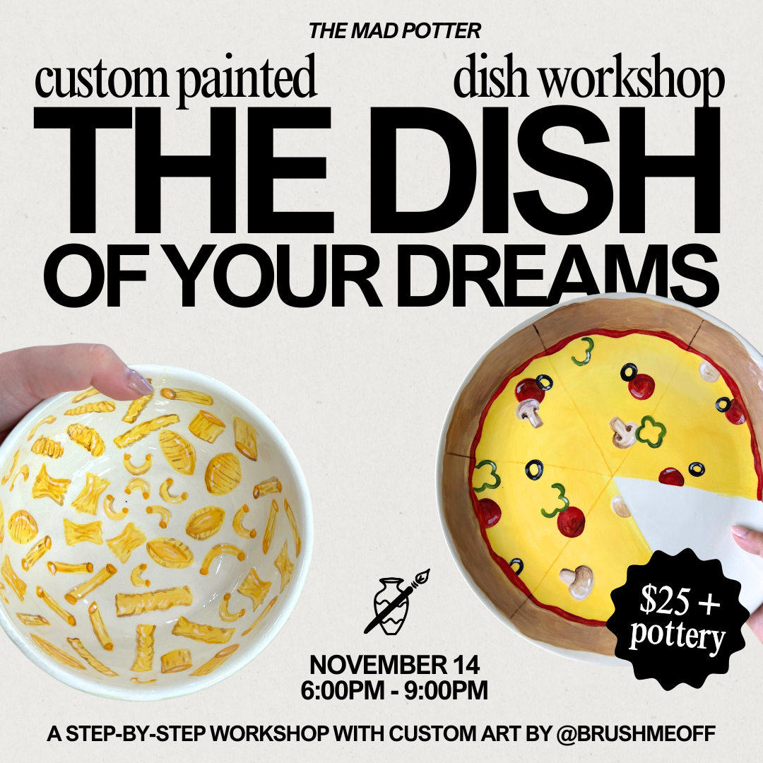 Thursday, November 14th - Dish of Your Dreams: Custom Painted Dish Workshop